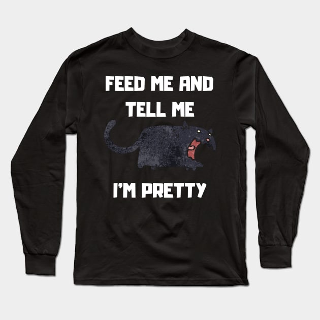 FEED ME AND TELL ME I'M PRETTY Long Sleeve T-Shirt by DOGwithBLANKET